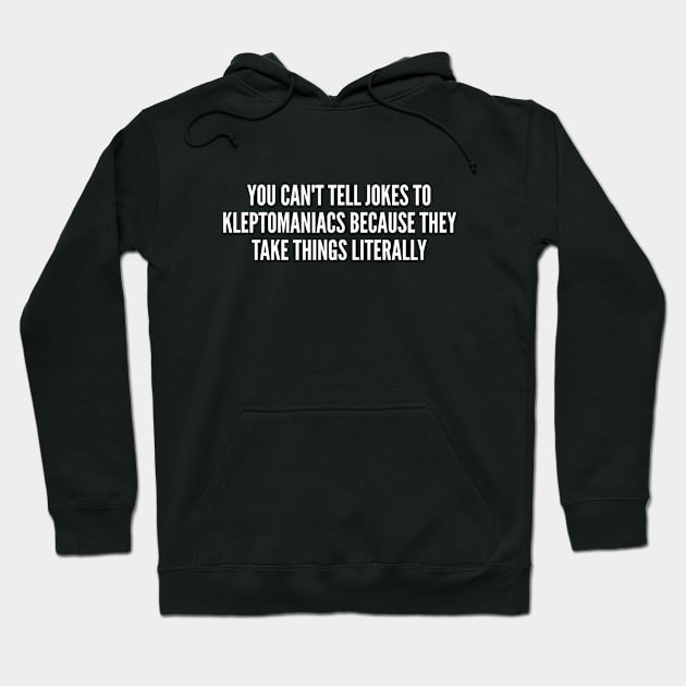 Funny - Kleptomaniacs - Funny Joke Statement Humor Slogan Quotes Saying Hoodie by sillyslogans